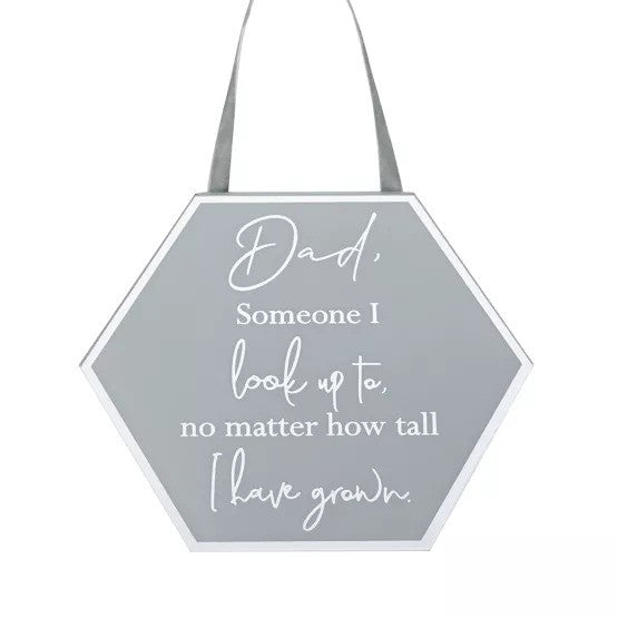 Grey hexagon hanging plaque with white writing that reads "Dad, Someone I look up to, no matter how tall I have grown"