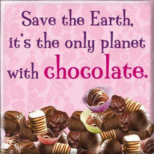 Pink magnet that reads "Save the earth, it's the only planet with chocolate."